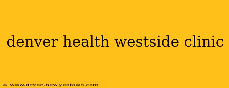 denver health westside clinic