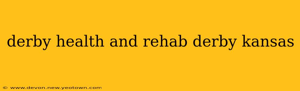 derby health and rehab derby kansas