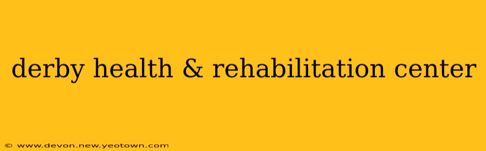 derby health & rehabilitation center