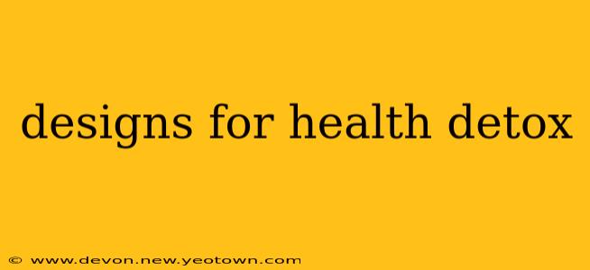 designs for health detox