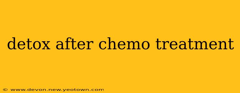 detox after chemo treatment