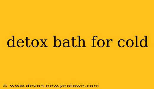 detox bath for cold