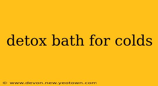 detox bath for colds