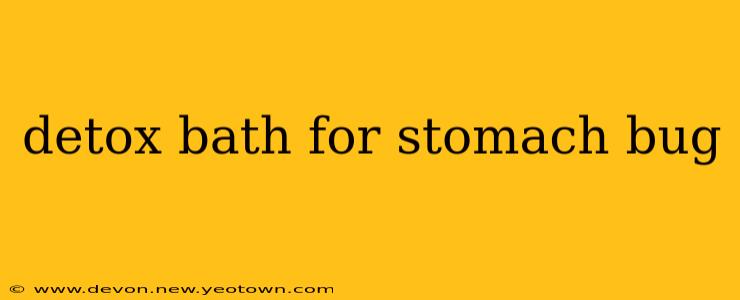 detox bath for stomach bug