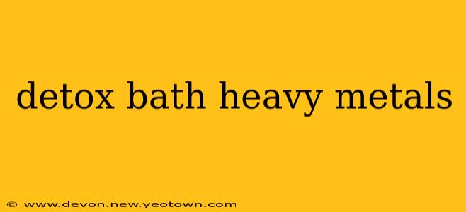 detox bath heavy metals