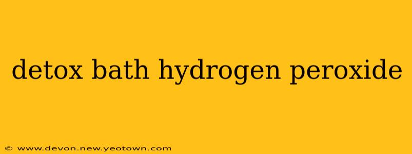 detox bath hydrogen peroxide