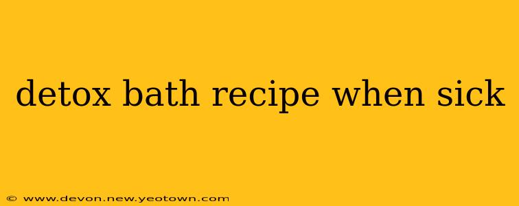 detox bath recipe when sick