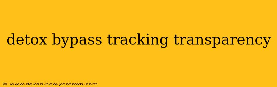 detox bypass tracking transparency