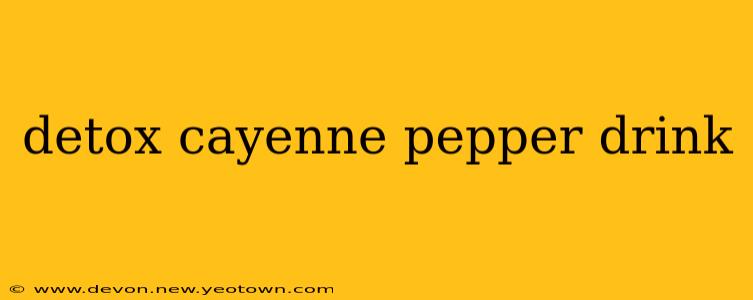 detox cayenne pepper drink