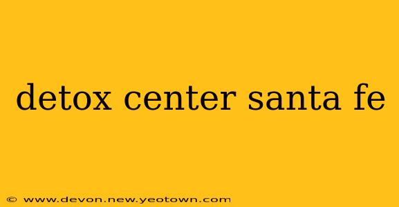 detox center santa fe