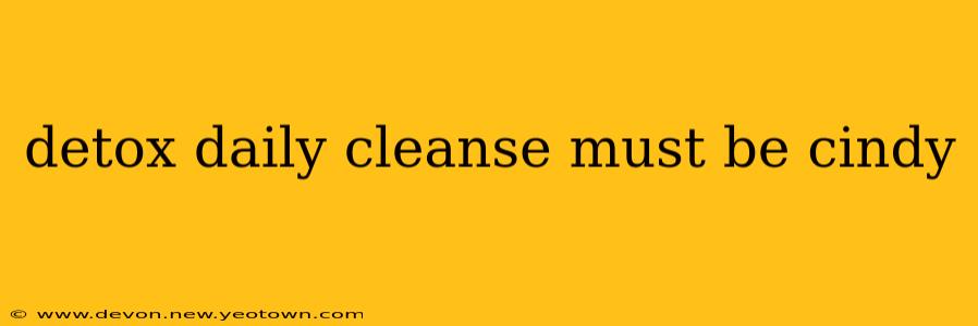 detox daily cleanse must be cindy