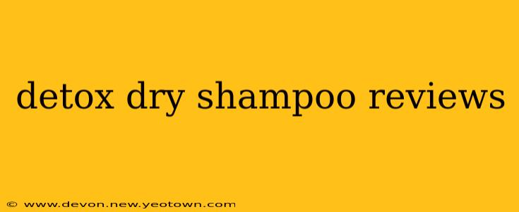 detox dry shampoo reviews