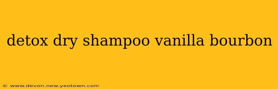 detox dry shampoo vanilla bourbon