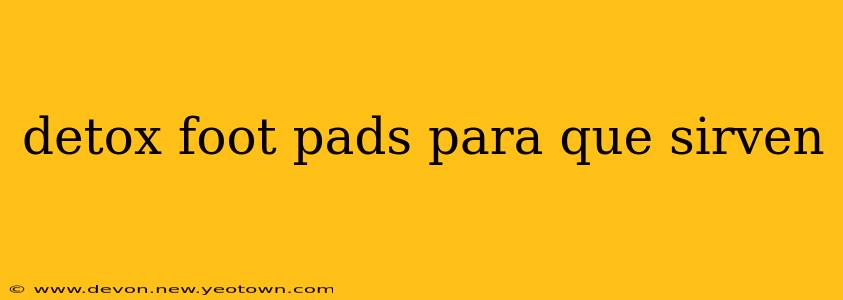 detox foot pads para que sirven