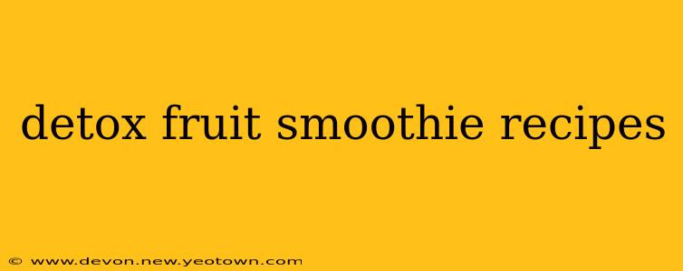 detox fruit smoothie recipes