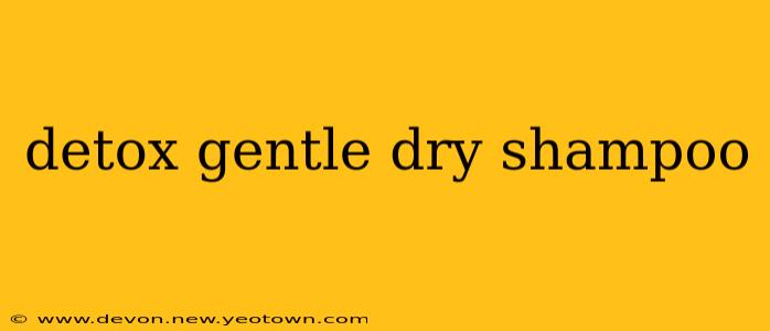 detox gentle dry shampoo