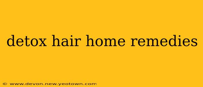 detox hair home remedies