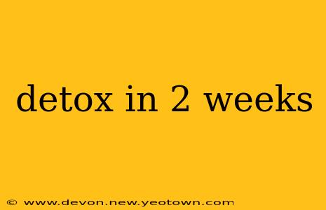 detox in 2 weeks