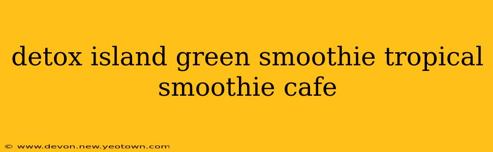 detox island green smoothie tropical smoothie cafe