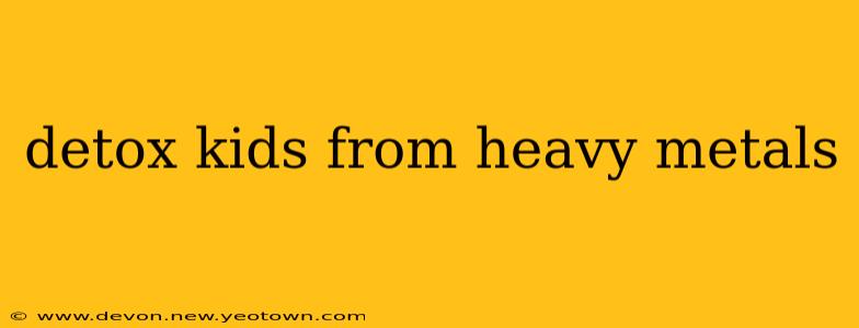 detox kids from heavy metals