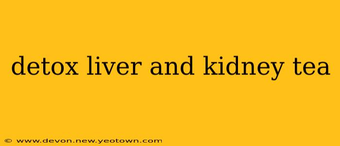 detox liver and kidney tea