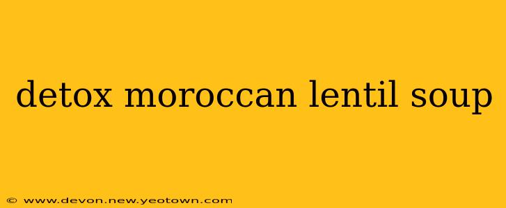detox moroccan lentil soup