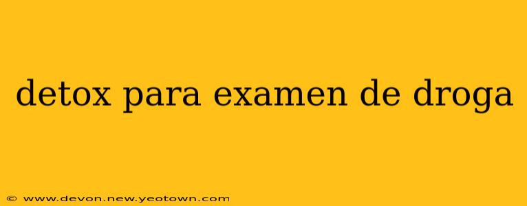 detox para examen de droga
