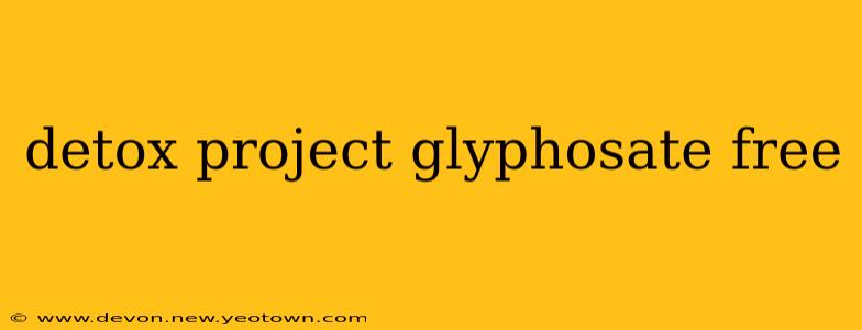 detox project glyphosate free