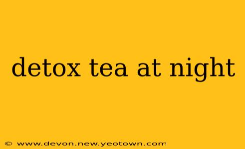 detox tea at night