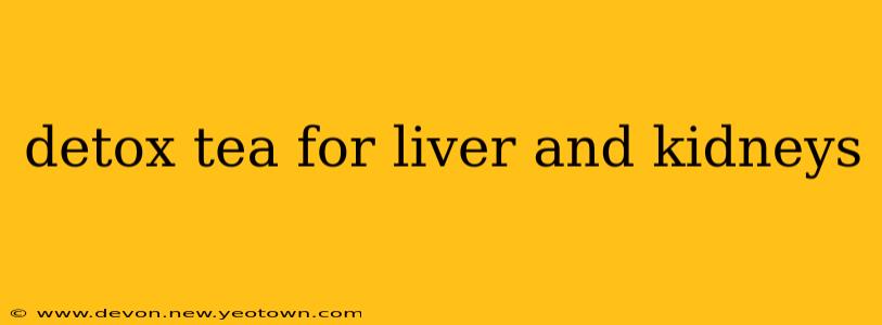 detox tea for liver and kidneys