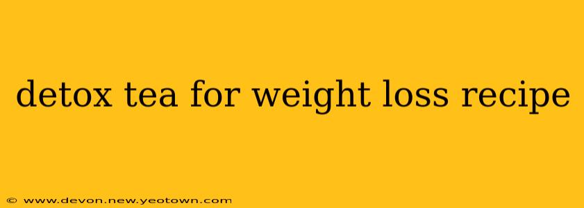 detox tea for weight loss recipe