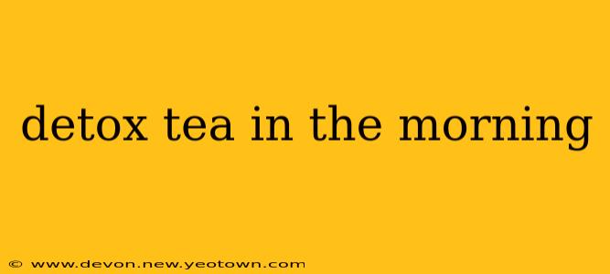 detox tea in the morning