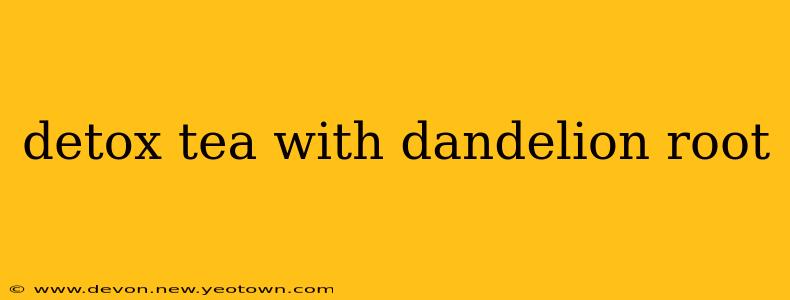 detox tea with dandelion root