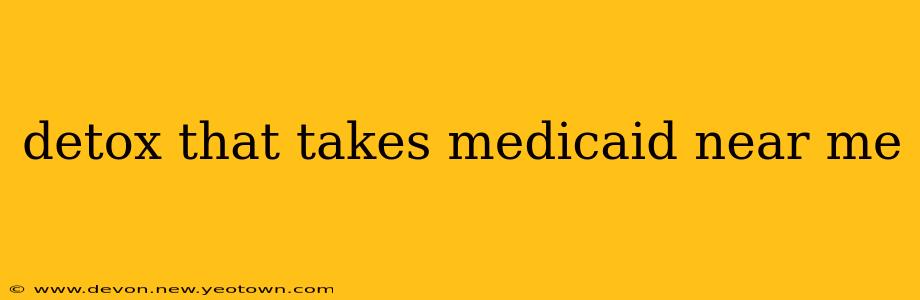 detox that takes medicaid near me