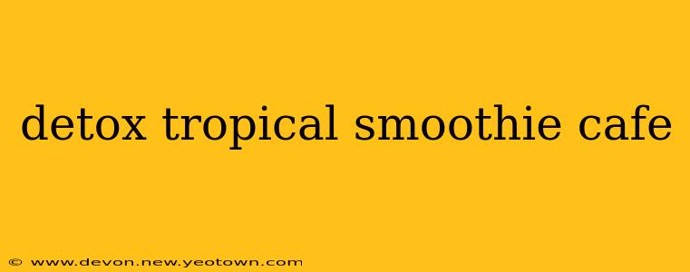 detox tropical smoothie cafe
