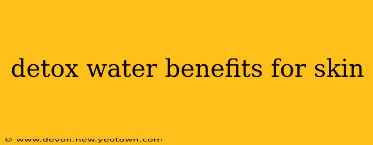 detox water benefits for skin