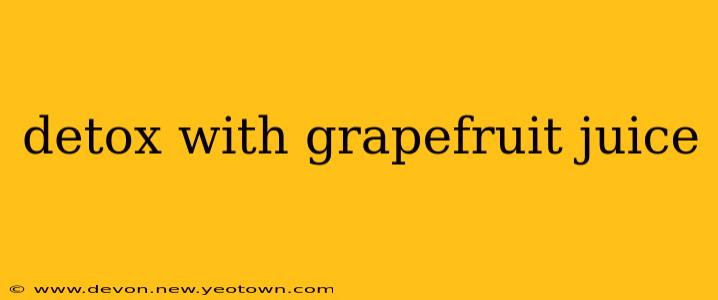 detox with grapefruit juice
