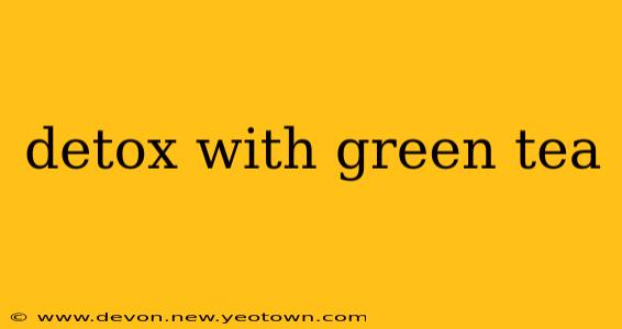 detox with green tea