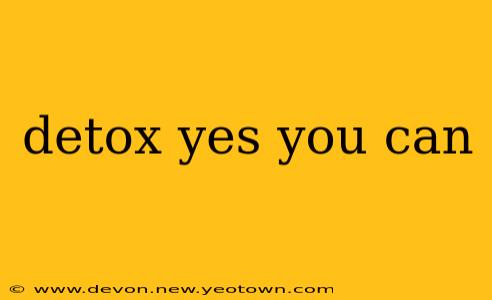 detox yes you can