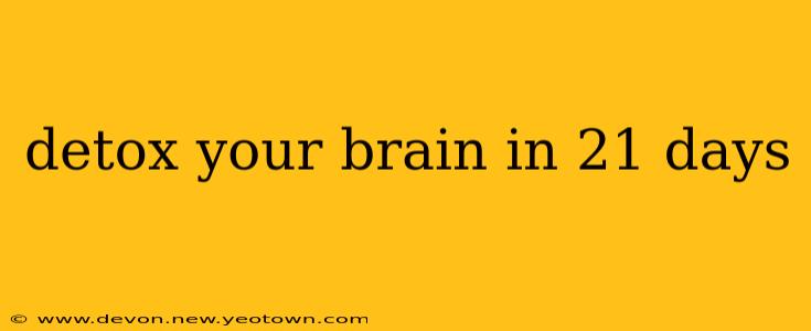 detox your brain in 21 days