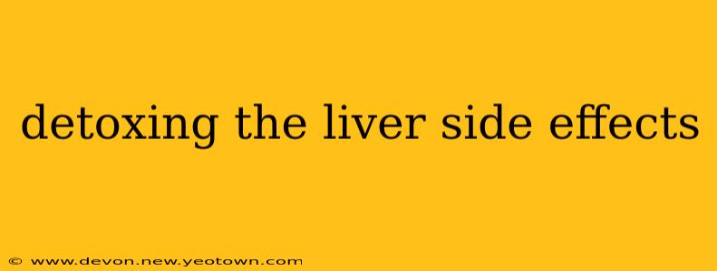 detoxing the liver side effects