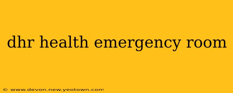dhr health emergency room