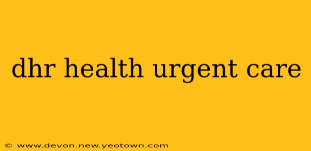 dhr health urgent care