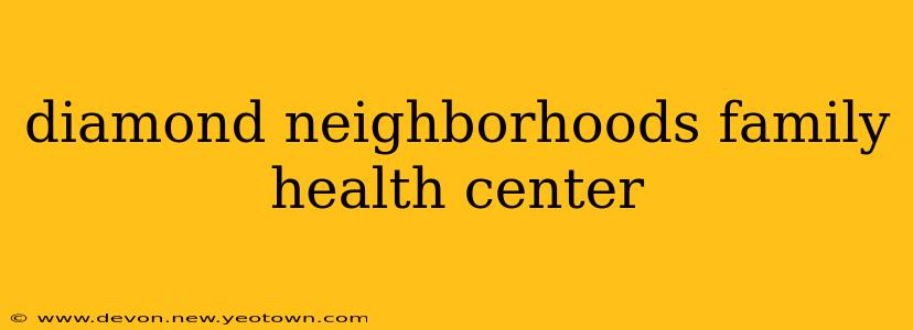 diamond neighborhoods family health center