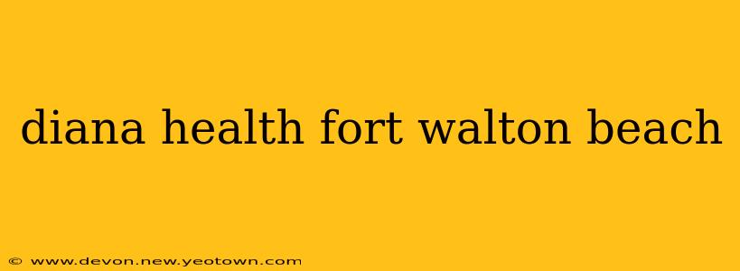 diana health fort walton beach