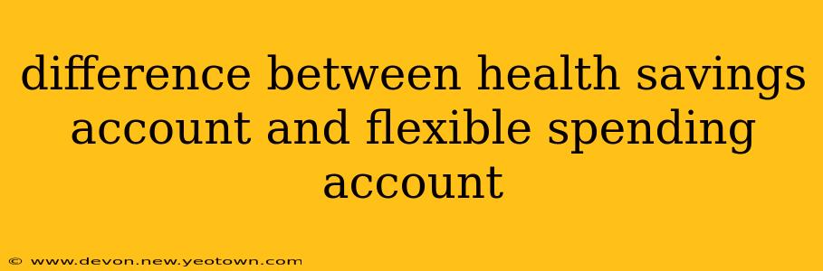difference between health savings account and flexible spending account