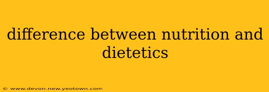 difference between nutrition and dietetics