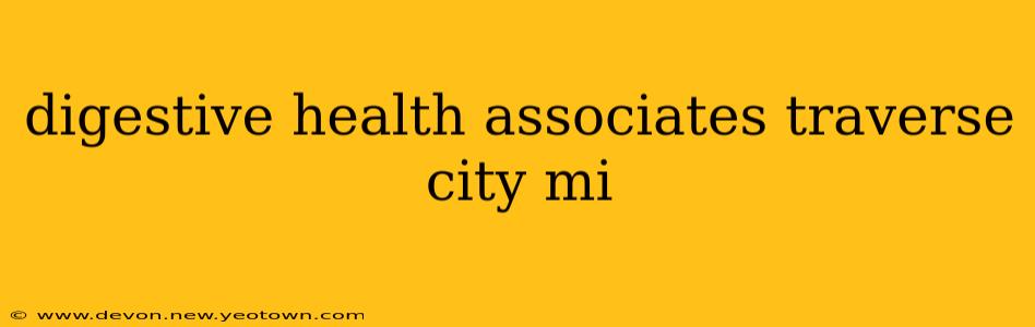 digestive health associates traverse city mi