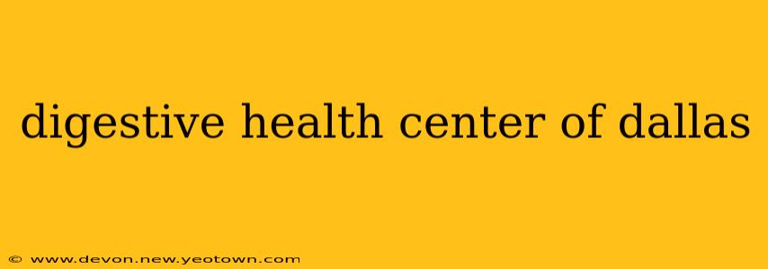 digestive health center of dallas