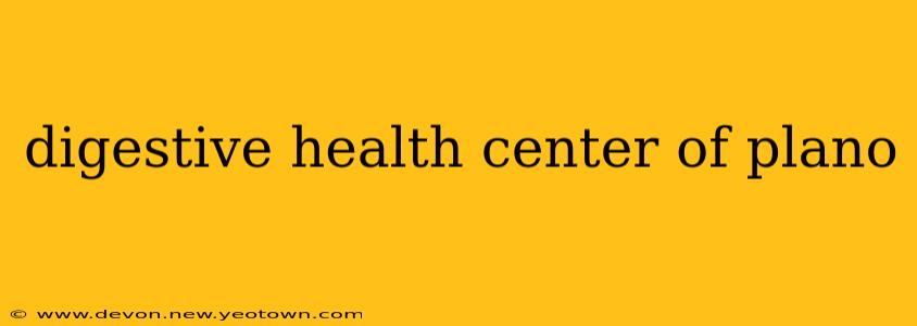 digestive health center of plano